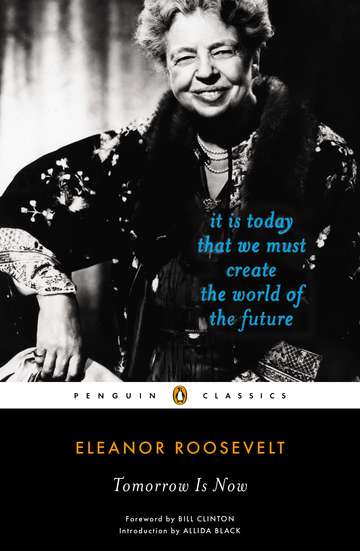 Eleanor Roosevelt/Tomorrow Is Now@ It Is Today That We Must Create the World of the